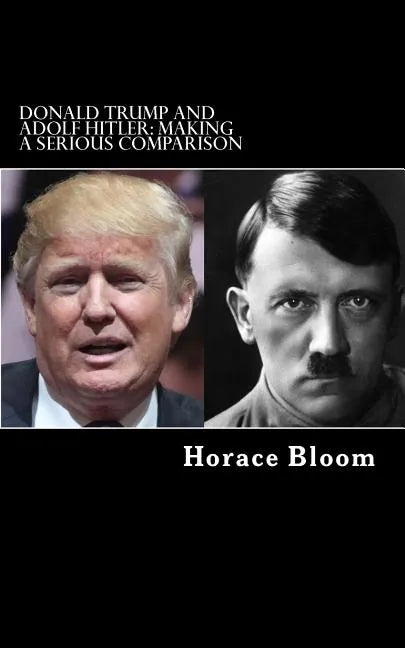 Donald Trump and Adolf Hitler: Making A Serious Comparison - Paperback
