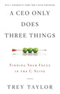 A CEO Only Does Three Things: Finding Your Focus in the C-Suite - Paperback
