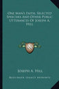 One Man's Faith, Selected Speeches and Other Public Utterances of Joseph A. Hill - Paperback