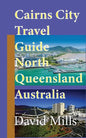 Cairns City Travel Guide, North Queensland Australia: Cairns Touristic Information - Paperback