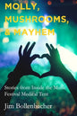 Molly, Mushrooms and Mayhem: Stories from Inside the Music Festival Medical Tent - Paperback