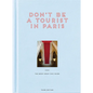 Don't Be a Tourist in Paris: The Messy Nessy Chic Guide - Hardcover