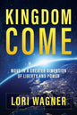 Kingdom Come: Move in a Greater Dimension of Liberty and Power - Paperback