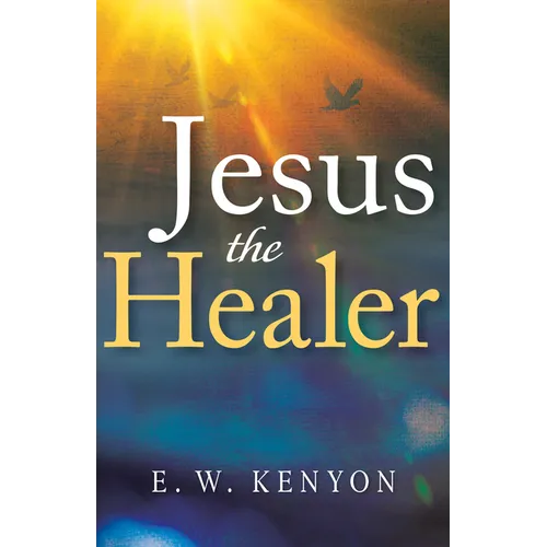 Jesus the Healer: Revelation Knowledge for the Gift of Healing - Paperback
