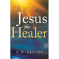 Jesus the Healer: Revelation Knowledge for the Gift of Healing - Paperback