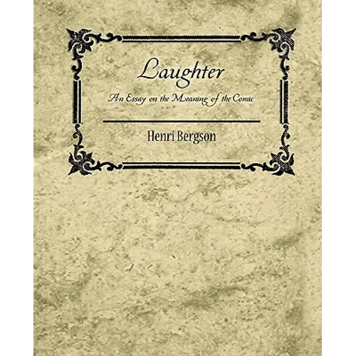 Laughter: An Essay on the Meaning of the Comic - Henri Bergson - Paperback
