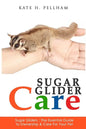 Sugar Gliders: The Essential Guide to Ownership & Care for Your Pet - Paperback