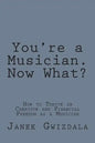 You're a Musician. Now What?: How to thrive in creative and financial freedom as a musician - Paperback