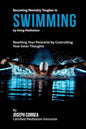 Becoming Mentally Tougher In Swimming by Using Meditation: Reach Your Potential by Controlling Your Inner Thoughts - Paperback
