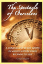 The Spectacle of Ourselves: A Chronology of Key Events in World History from Big Bang to 2012 - Paperback