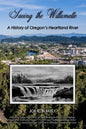 Saving the Willamette: A History of Oregon's Heartland River - Paperback