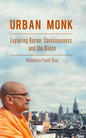 Urban Monk: Exploring Karma, Consciousness, and the Divine - Paperback