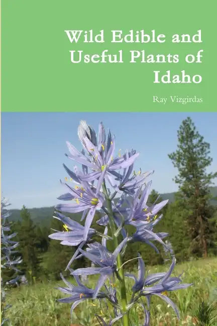 Wild Edible and Useful Plants of Idaho - Paperback