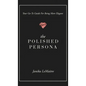 The Polished Persona: Your Go-To Guide For Being More Elegant - Hardcover