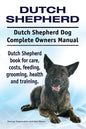 Dutch Shepherd. Dutch Shepherd Dog Complete Owners Manual. Dutch Shepherd book for care, costs, feeding, grooming, health and training. - Paperback