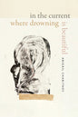 In the Current Where Drowning Is Beautiful - Hardcover
