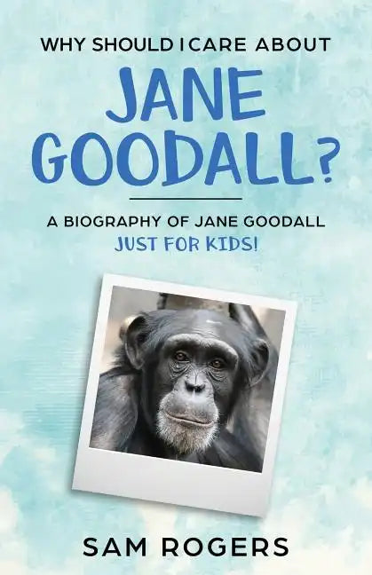 Why Should I Care About Jane Goodall?: A Biography of Jane Goodall Just For Kids! - Paperback