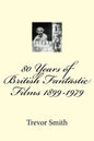 80 Years of British Fantastic Films 1899-1979 - Paperback