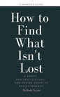 How to Find What Isn't Lost: A Short, Pro-Intellectual, Pro-Desire Guide to Enlightenment - Paperback