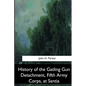 History of the Gatling Gun Detachment, Fifth Army Corps, at Santiago - Paperback