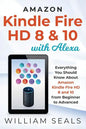 Amazon Kindle Fire HD 8 & 10 With Alexa: Everything You Should Know From Beginner To Advanced - Paperback