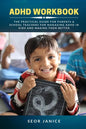 ADHD Workbook: The Practical Guide For Parents & School Teachers For Managing ADHD in Kids and Making Them Better - Paperback