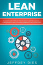 Lean Enterprise: The Complete Step-By-Step Startup Guide to Building a Lean Business Using Six Sigma, Kanban & 5s Methodologies - Paperback