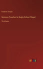 Sermons Preached in Rugby School Chapel: Third Series - Hardcover