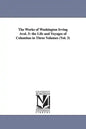 The Works of Washington Irving Avol. 5: The Life and Voyages of Columbus in Three Volumes (Vol. 3) - Paperback