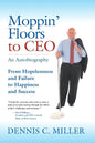 Moppin' Floors to CEO: From Hopelessness and Failure to Happiness and Success - Paperback