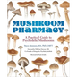 Mushroom Pharmacy: A Practical Guide to Psychedelic Mushrooms - Paperback