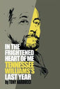 In the Frightened Heart of Me: Tennessee Williams's Last Year - Hardcover