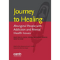 Journey to healing: Aboriginal people with addiction and mental health issues: what health, social service and justice workers need to know - Paperback