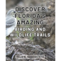 Discover Florida's Amazing Birding and Wildlife Trails: Uncover Florida's Enthralling Wildlife Sanctuaries and Birdwatching Destinations for Nature En - Paperback