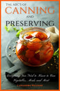The ABC'S of Canning and Preserving: Everything You Need to Know to Can Vegetables, Meals and Meats - Paperback
