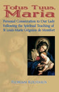 Totus Tuus, Maria. Personal Consecration to Our Lady Following the Spiritual Teaching of St Louis-Marie Grignion de Montfort - Paperback