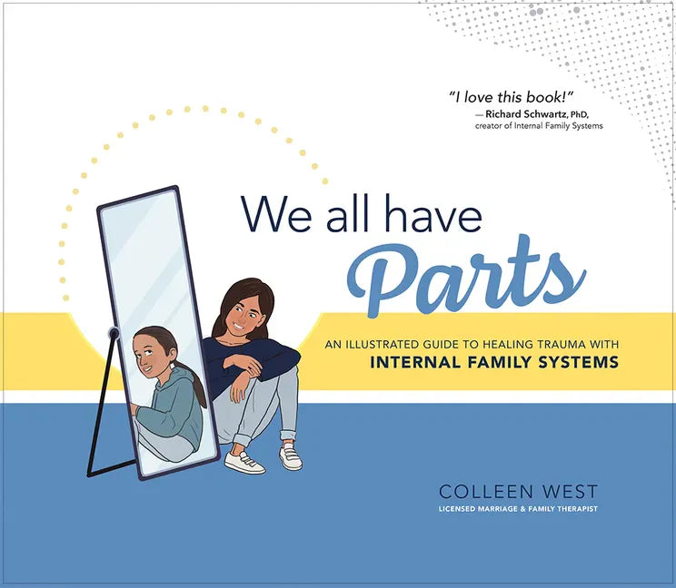 We All Have Parts: An Illustrated Guide to Healing Trauma with Internal Family Systems - Hardcover