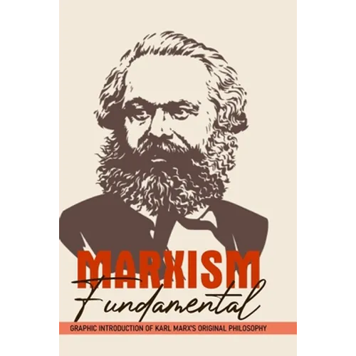 Marxism Fundamental: Graphic Introduction Of Karl Marx's Original Philosophy: Marxism And The Philosophy Of Science - Paperback
