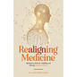 Realigning Medicine: Building an Authentic, Fulfilling, and Thriving Healthcare Practice - Paperback
