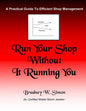 Run Your Shop Without It Running You: A Practical Guide To Efficient Shop Management - Paperback