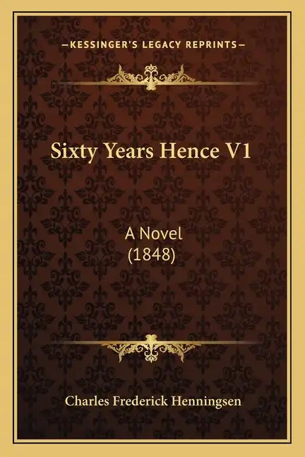 Sixty Years Hence V1: A Novel (1848) - Paperback