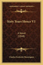 Sixty Years Hence V1: A Novel (1848) - Paperback