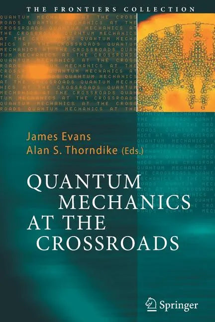Quantum Mechanics at the Crossroads: New Perspectives from History, Philosophy and Physics - Paperback