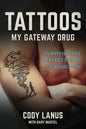 Tattoos: My Gateway Drug / Surviving The Perfect Storm Of Addiction - Paperback