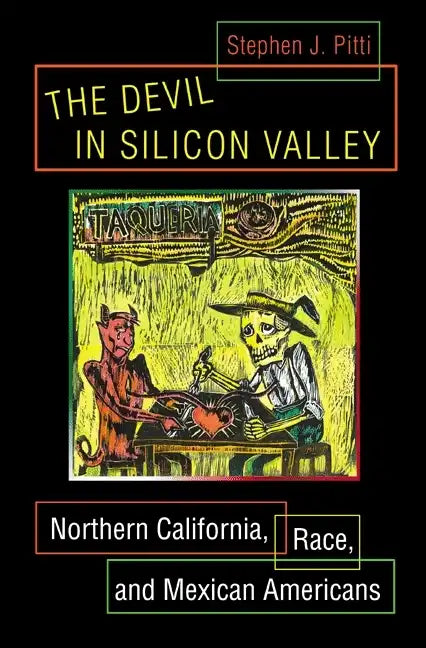 The Devil in Silicon Valley: Northern California, Race, and Mexican Americans - Paperback
