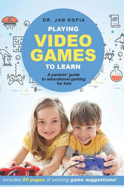 Playing Video Games to Learn: A Parents' Guide to Educational Gaming for Kids - Paperback