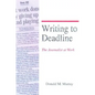 Writing to Deadline: The Journalist at Work - Paperback