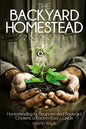 The Backyard Homestead: 2 books in 1: Homesteading for Beginners and Backyard Chickens, a Back-to-Basics Guide - Paperback