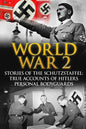 World War 2: Stories Of The Schutzstaffel: True Accounts Of Hitler's Personal Bodyguards - Paperback