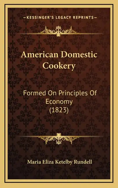 American Domestic Cookery: Formed On Principles Of Economy (1823) - Hardcover